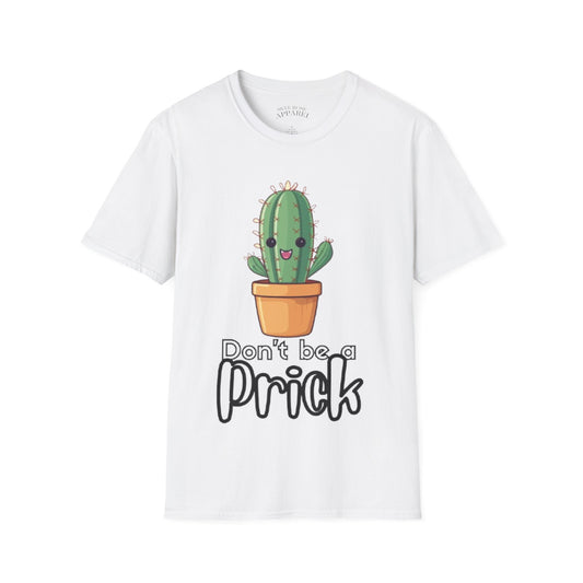Don't Be a Prick Unisex T-Shirt